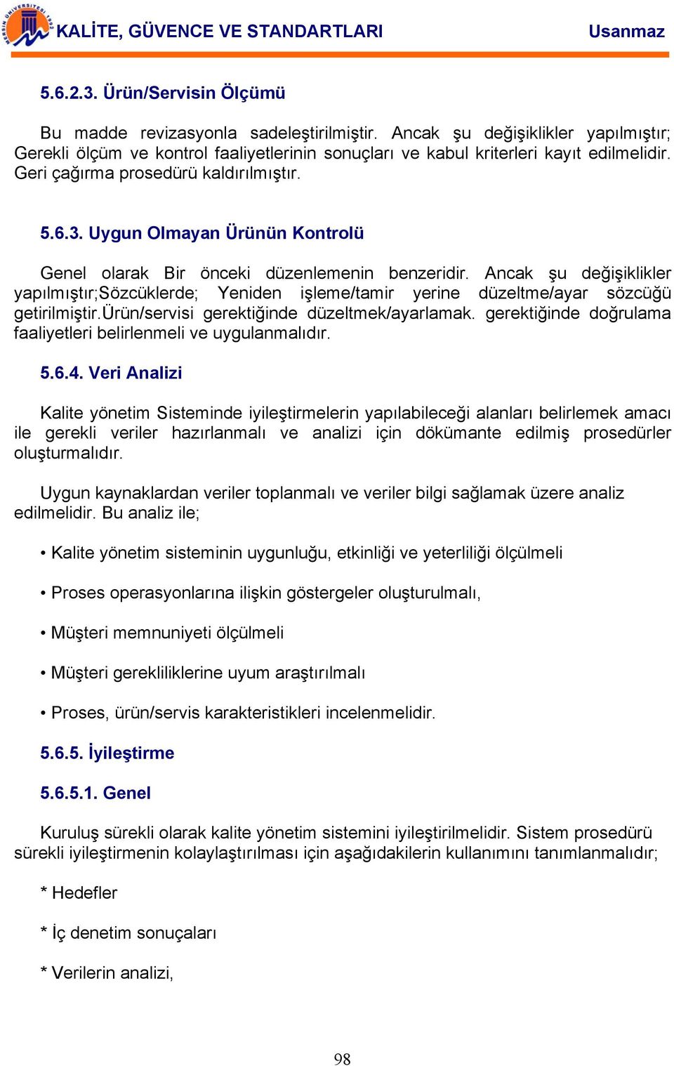 Ancak şu değişiklikler yapılmıştır;sözcüklerde; Yeniden işleme/tamir yerine düzeltme/ayar sözcüğü getirilmiştir.ürün/servisi gerektiğinde düzeltmek/ayarlamak.