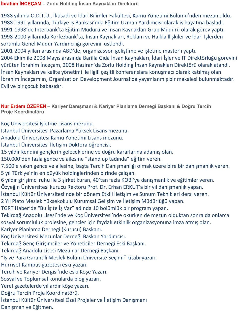 1998-2000 yıllarında Körfezbank ta, İnsan Kaynakları, Reklam ve Halkla İlişkiler ve İdari İşlerden sorumlu Genel Müdür Yardımcılığı görevini üstlendi.