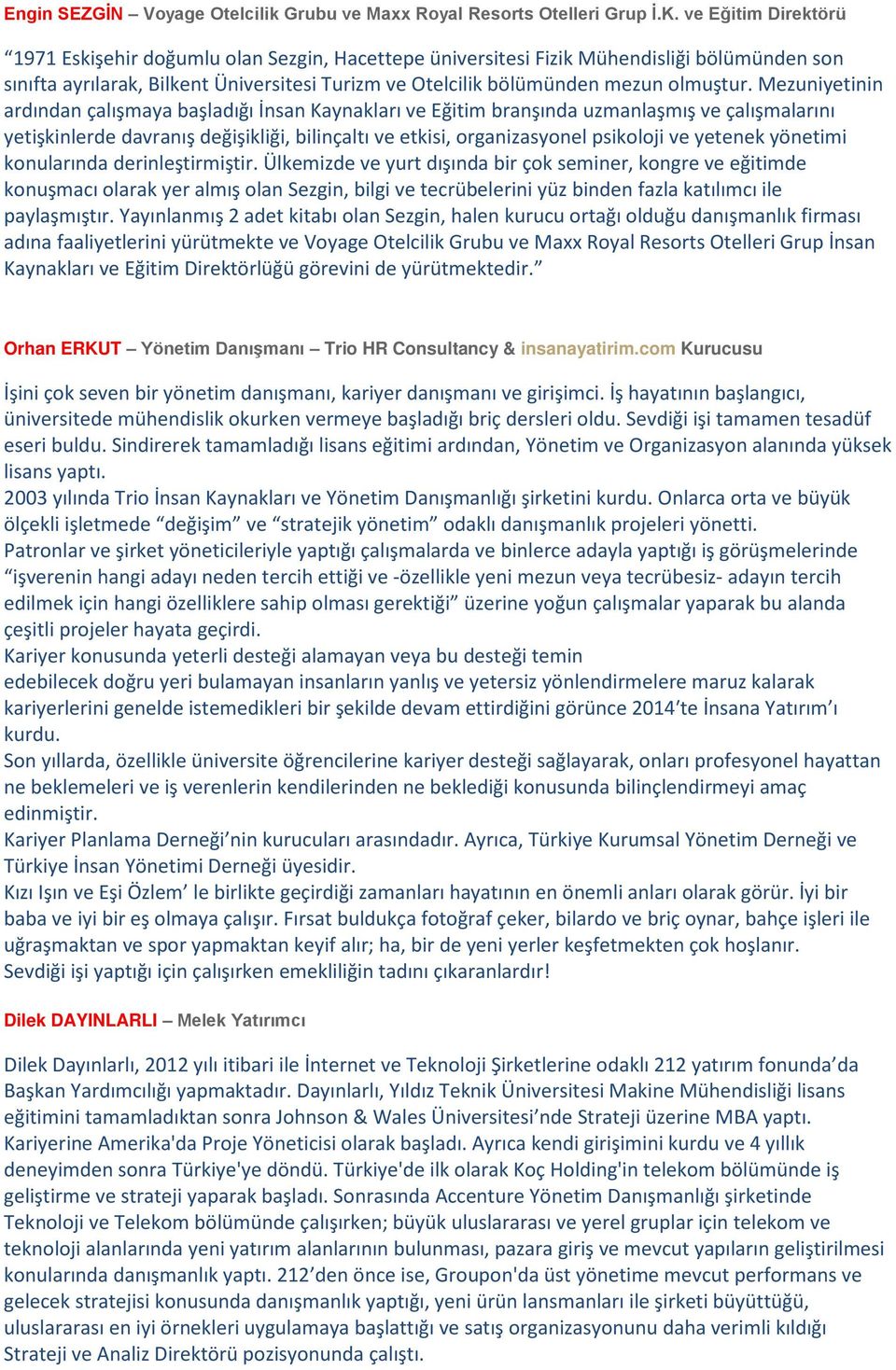 Mezuniyetinin ardından çalışmaya başladığı İnsan Kaynakları ve Eğitim branşında uzmanlaşmış ve çalışmalarını yetişkinlerde davranış değişikliği, bilinçaltı ve etkisi, organizasyonel psikoloji ve