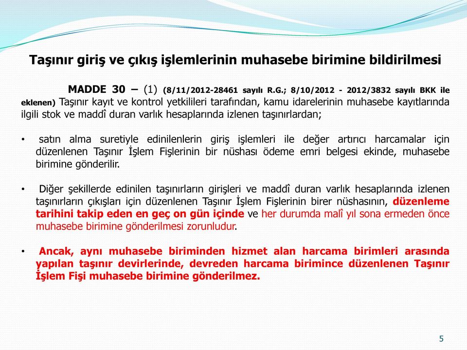 taşınırlardan; satın alma suretiyle edinilenlerin giriş işlemleri ile değer artırıcı harcamalar için düzenlenen Taşınır İşlem Fişlerinin bir nüshası ödeme emri belgesi ekinde, muhasebe birimine