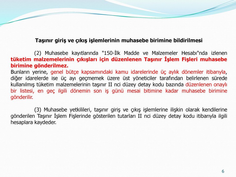 Bunların yerine, genel bütçe kapsamındaki kamu idarelerinde üç aylık dönemler itibarıyla, diğer idarelerde ise üç ayı geçmemek üzere üst yöneticiler tarafından belirlenen sürede kullanılmış tüketim