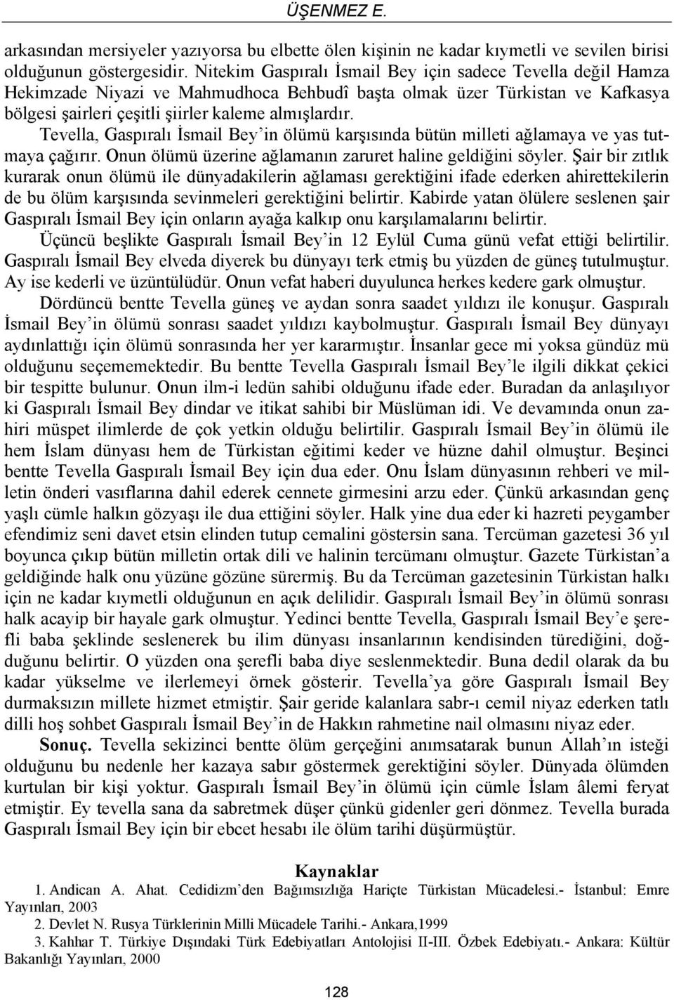 Tevella, Gaspıralı İsmail Bey in ölümü karşısında bütün milleti ağlamaya ve yas tutmaya çağırır. Onun ölümü üzerine ağlamanın zaruret haline geldiğini söyler.