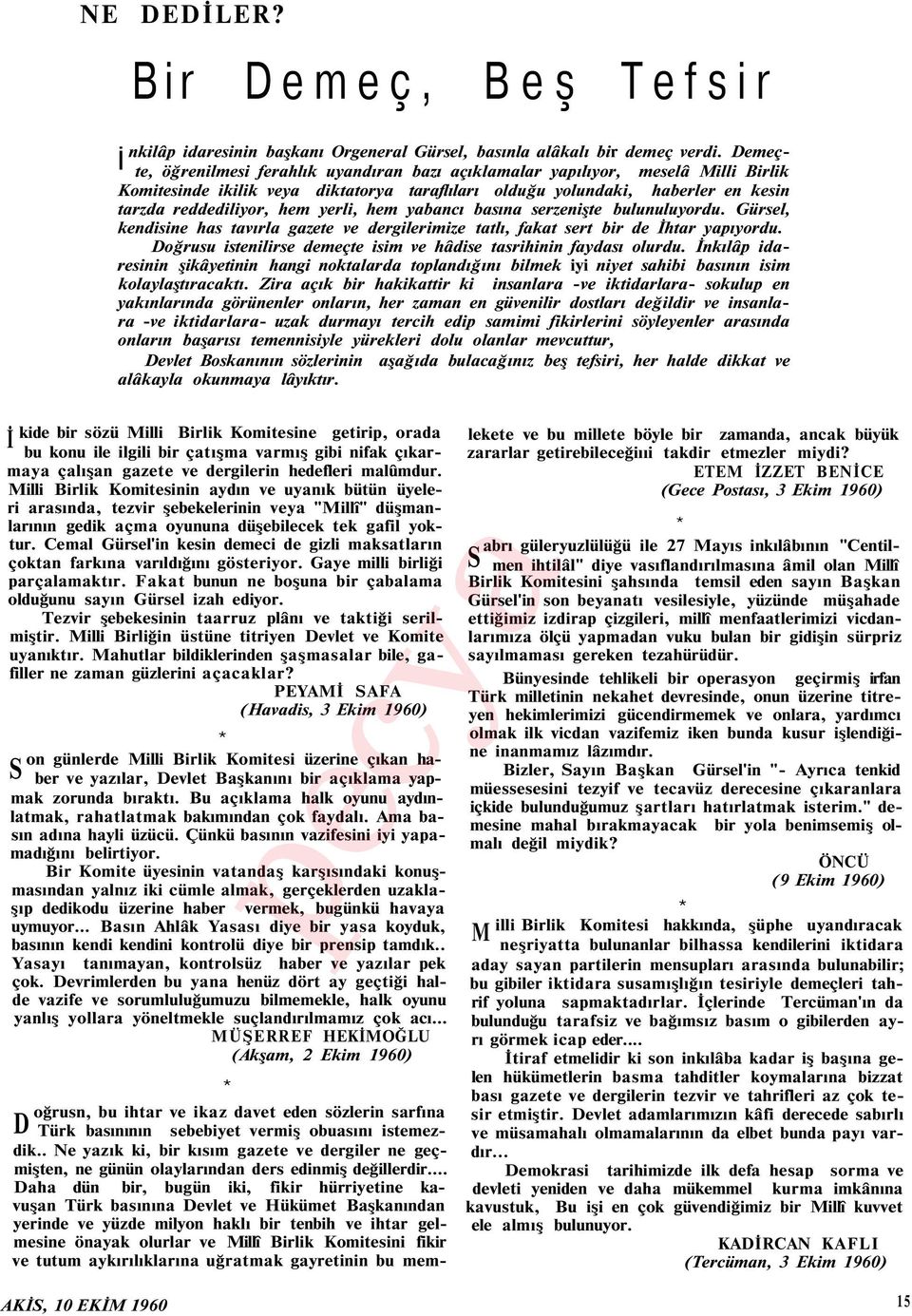 yerli, hem yabancı basına serzenişte bulunuluyordu. Gürsel, kendisine has tavırla gazete ve dergilerimize tatlı, fakat sert bir de İhtar yapıyordu.