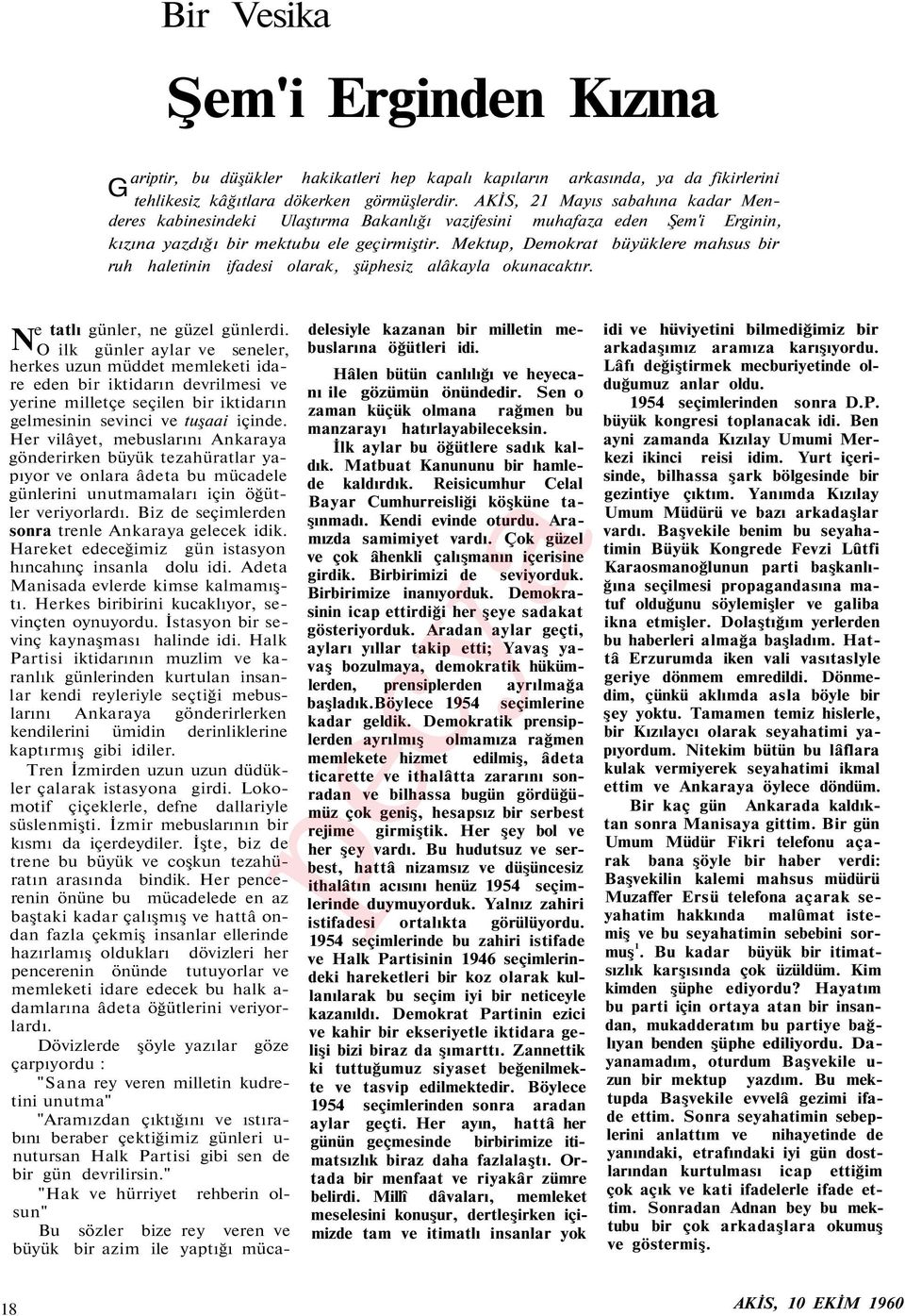 Mektup, Demokrat büyüklere mahsus bir ruh haletinin ifadesi olarak, şüphesiz alâkayla okunacaktır. e tatlı günler, ne güzel günlerdi.