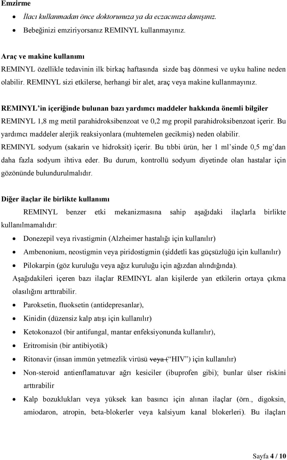 REMINYL in içeriğinde bulunan bazı yardımcı maddeler hakkında önemli bilgiler REMINYL 1,8 mg metil parahidroksibenzoat ve 0,2 mg propil parahidroksibenzoat içerir.