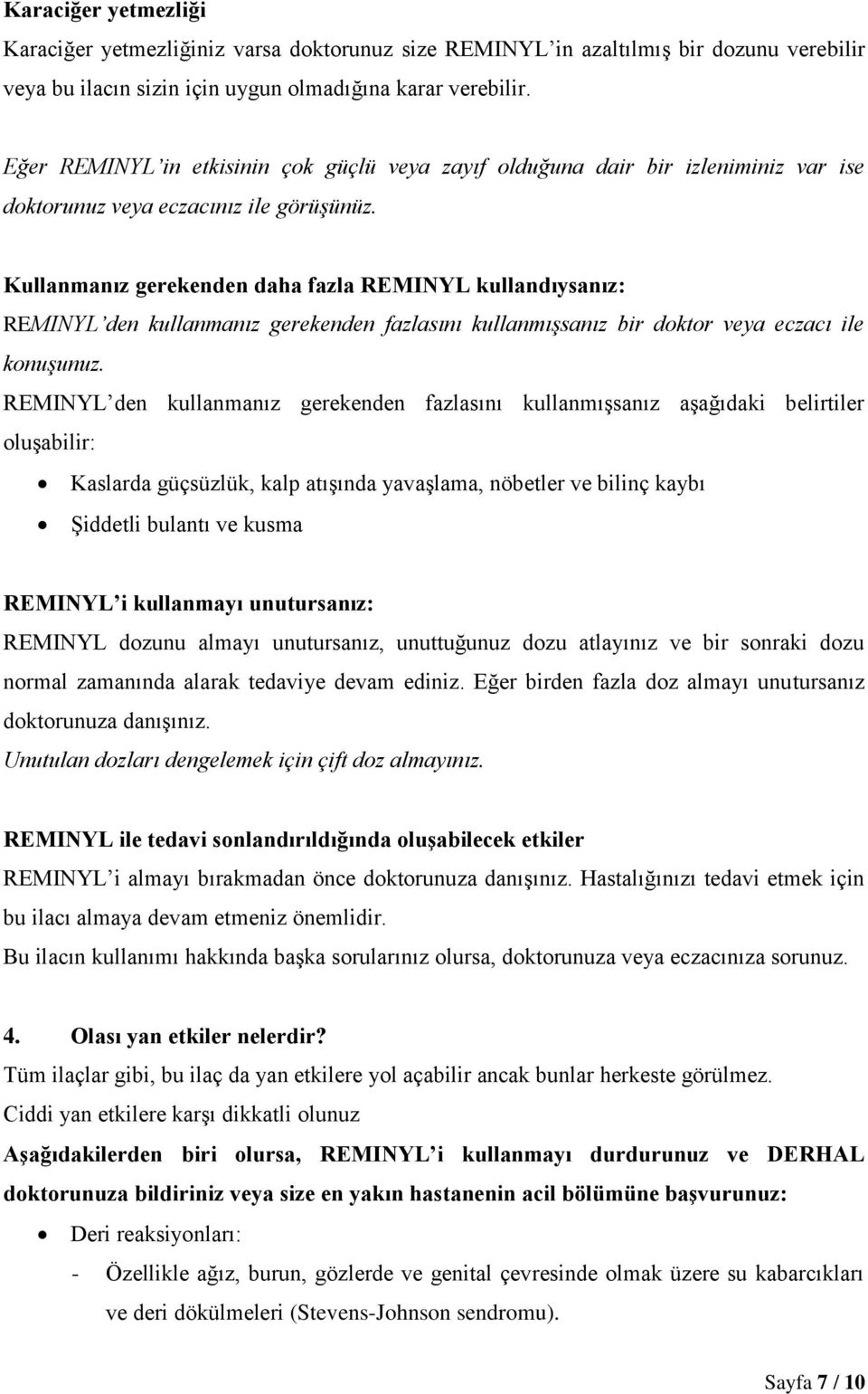 Kullanmanız gerekenden daha fazla REMINYL kullandıysanız: REMINYL den kullanmanız gerekenden fazlasını kullanmışsanız bir doktor veya eczacı ile konuşunuz.