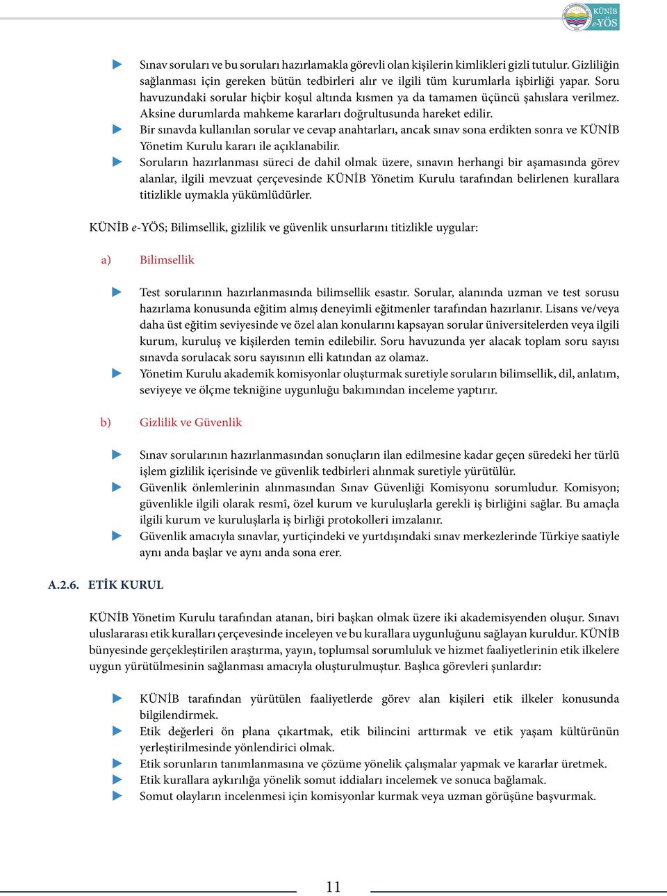 Bir sınavda kllanılan sorlar ve cevap anahtarları, ancak sınav sona erdikten sonra ve KNİB Yönetim Krl kararı ile açıklanabilir.