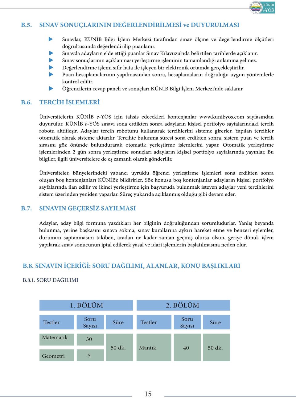 Değerlendirme işlemi sıfır hata ile işleyen bir elektronik ortamda gerçekleştirilir. Pan hesaplamalarının yapılmasından sonra, hesaplamaların doğrlğ ygn yöntemlerle kontrol edilir.