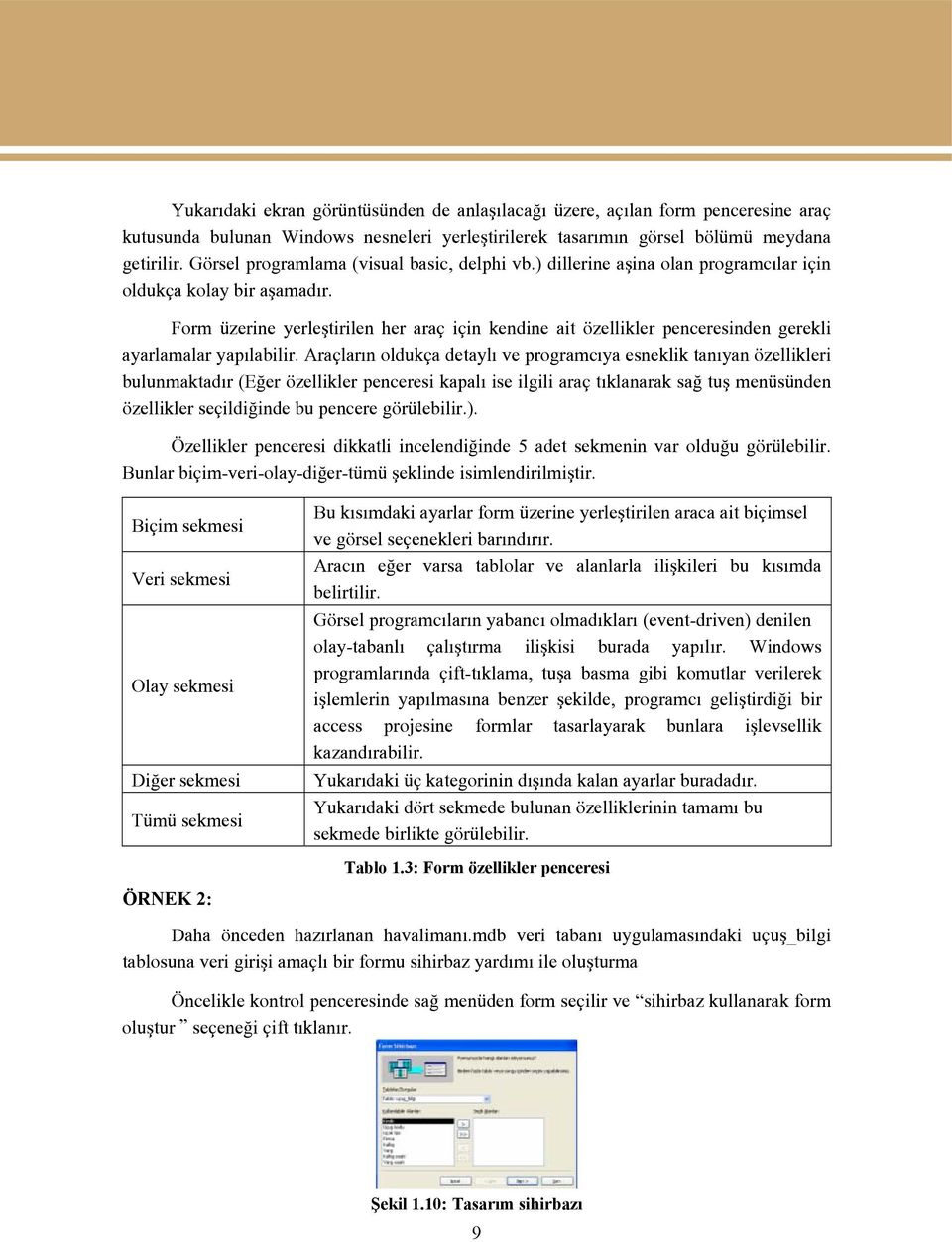 Form üzerine yerleştirilen her araç için kendine ait özellikler penceresinden gerekli ayarlamalar yapılabilir.