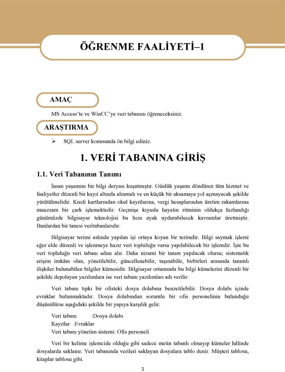 Günlük yaşamı döndüren tüm hizmet ve faaliyetler düzenli bir kayıt altında alınmalı ve en küçük bir aksamaya yol açmayacak şekilde yürütülmelidir.