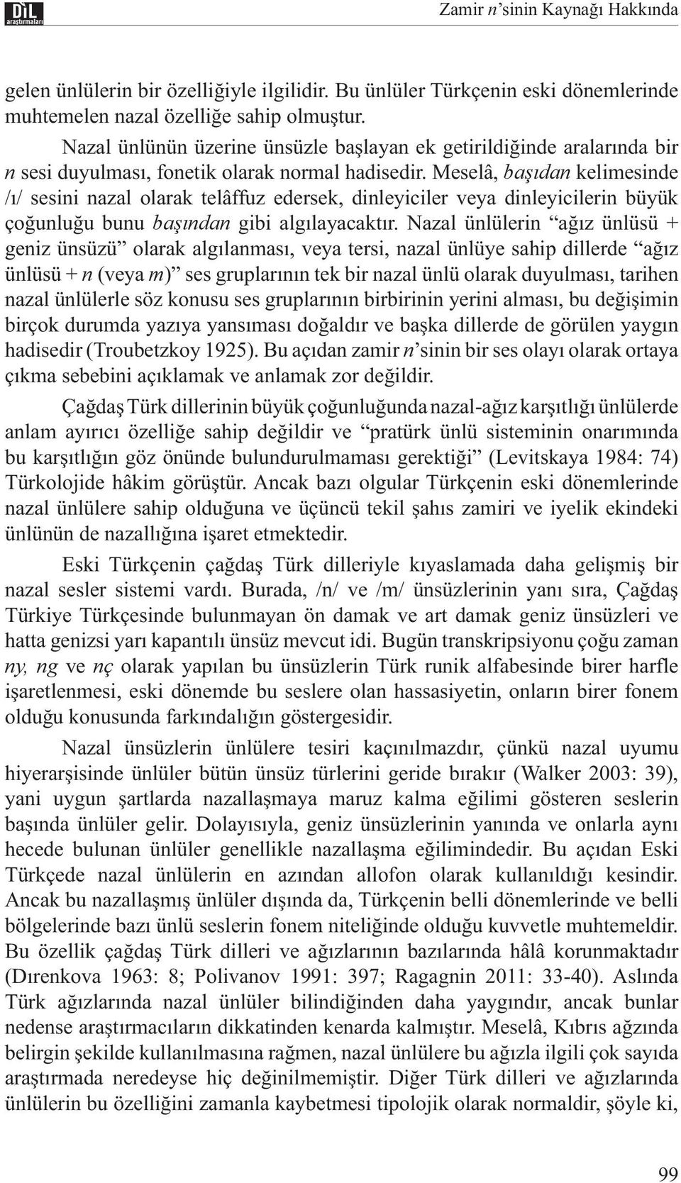 Meselâ, başıdan kelimesinde /ı/ sesini nazal olarak telâffuz edersek, dinleyiciler veya dinleyicilerin büyük çoğunluğu bunu başından gibi algılayacaktır.