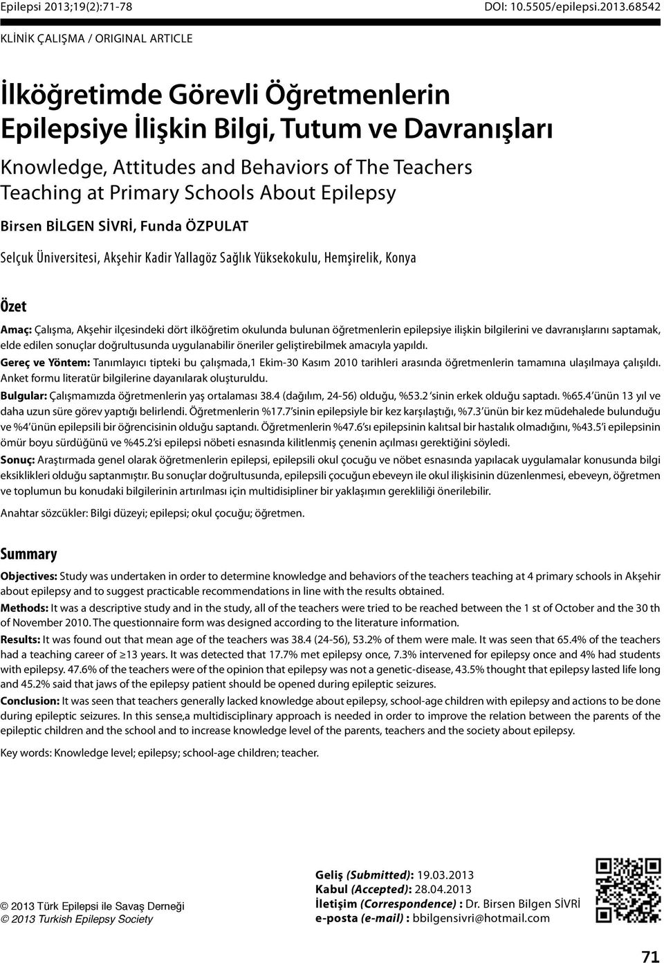 Schools About Epilepsy Birsen BİLGEN SİVRİ, Funda ÖZPULAT Selçuk Üniversitesi, Akşehir Kadir Yallagöz Sağlık Yüksekokulu, Hemşirelik, Konya Özet Amaç: Çalışma, Akşehir ilçesindeki dört ilköğretim