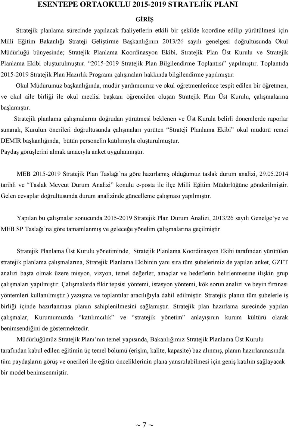 2015-2019 Stratejik Plan Bilgilendirme Toplantısı yapılmıştır. Toplantıda 2015-2019 Stratejik Plan Hazırlık Programı çalışmaları hakkında bilgilendirme yapılmıştır.