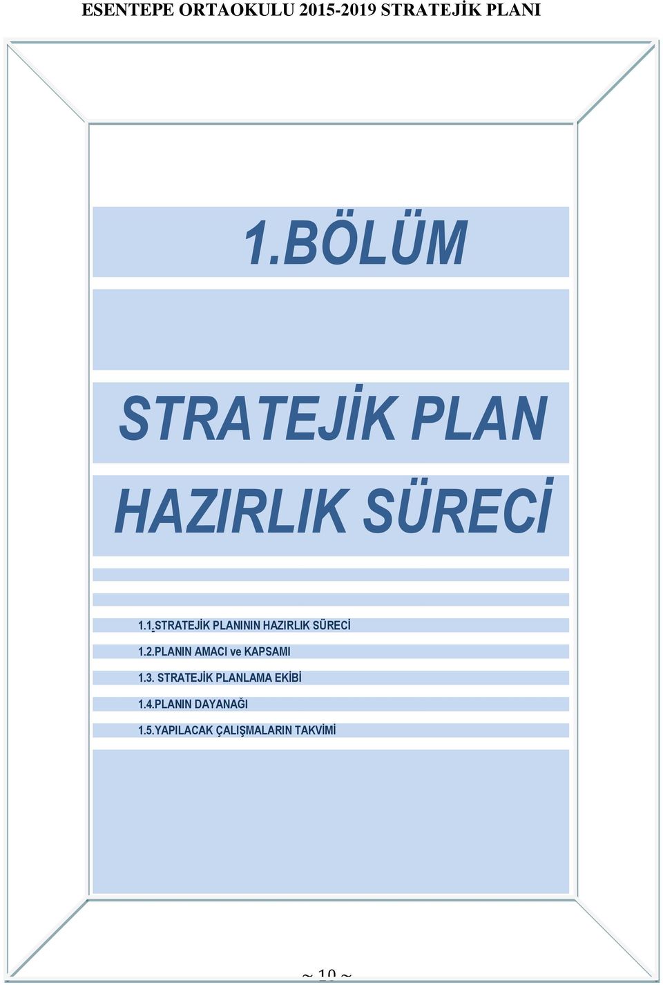 STRATEJİK PLANLAMA EKİBİ 1.4.PLANIN DAYANAĞI 1.5.