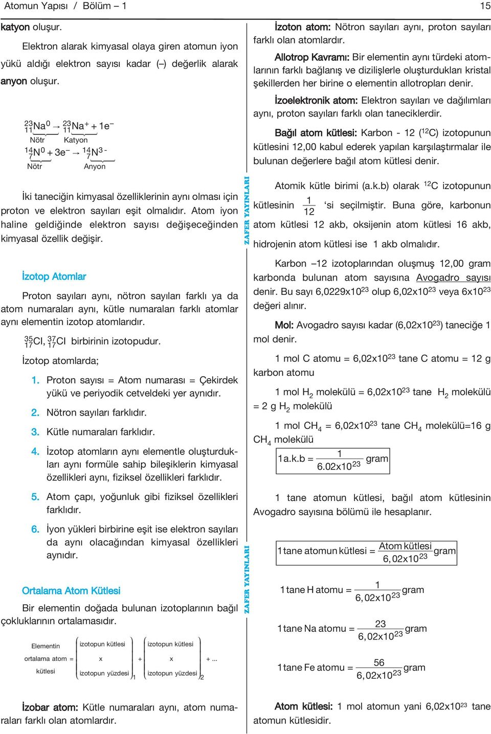 Allotrop Kavramı: Bir elementin aynı türdeki atomlarının farklı bağlanış ve dizilişlerle oluşturdukları kristal şekillerden her birine o elementin allotropları denir.