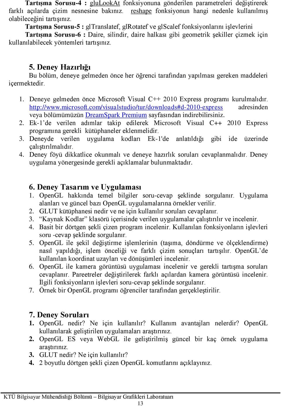 tartışınız. 5. Deney Hazırlığı Bu bölüm, deneye gelmeden önce her öğrenci tarafından yapılması gereken maddeleri içermektedir. 1.