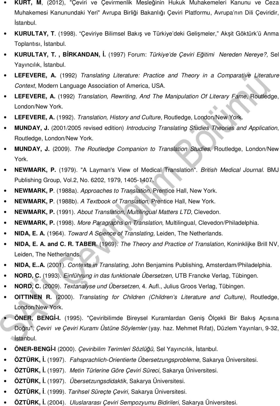 , Sel Yayıncılık, İstanbul. LEFEVERE, A. (1992) Translating Literature: Practice and Theory in a Comparative Literature Context, Modern Language Association of America, USA. LEFEVERE, A. (1992) Translation, Rewriting, And The Manipulation Of Literary Fame, Routledge, London/New York.