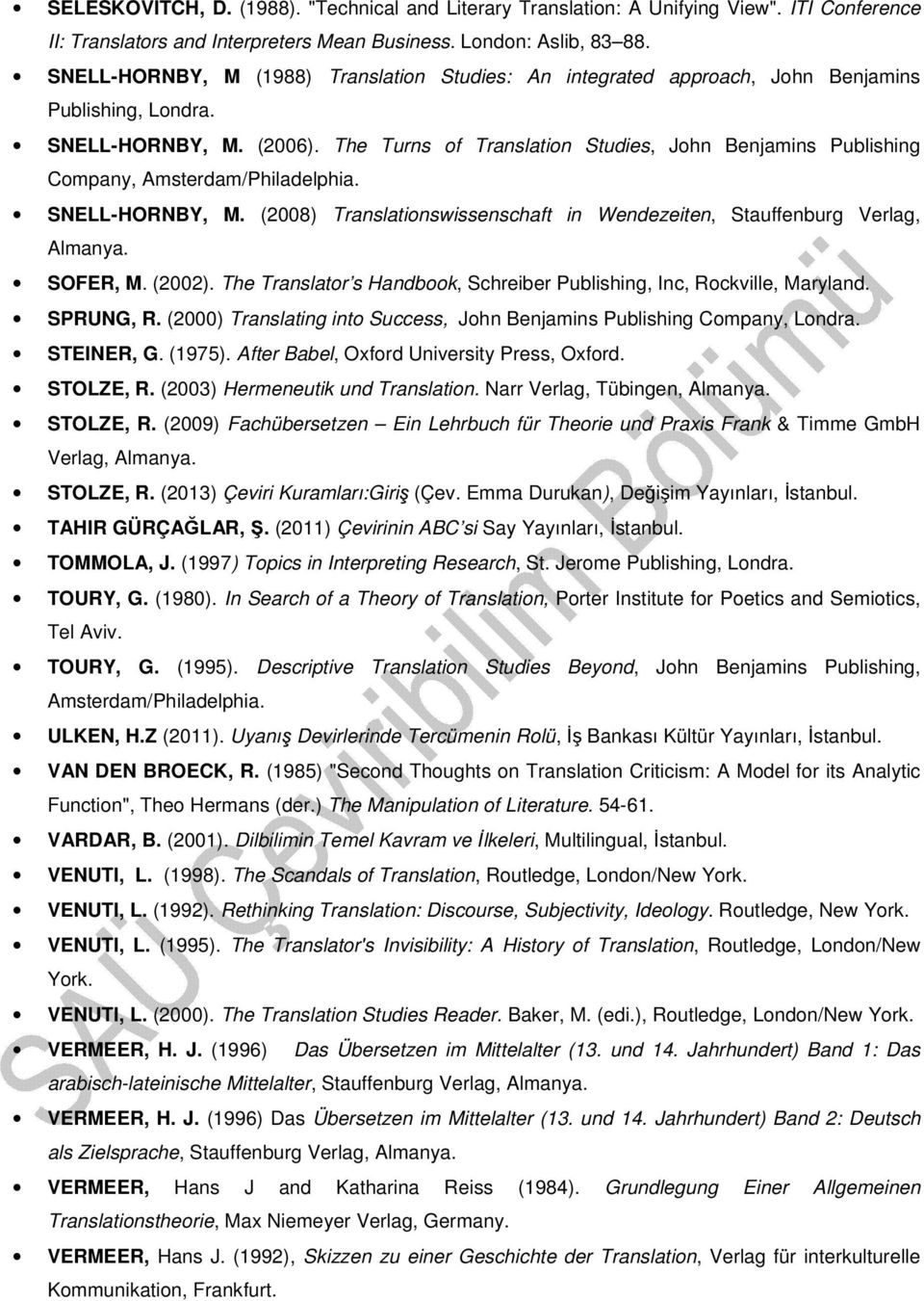 The Turns of Translation Studies, John Benjamins Publishing Company, Amsterdam/Philadelphia. SNELL-HORNBY, M. (2008) Translationswissenschaft in Wendezeiten, Stauffenburg Verlag, Almanya. SOFER, M.