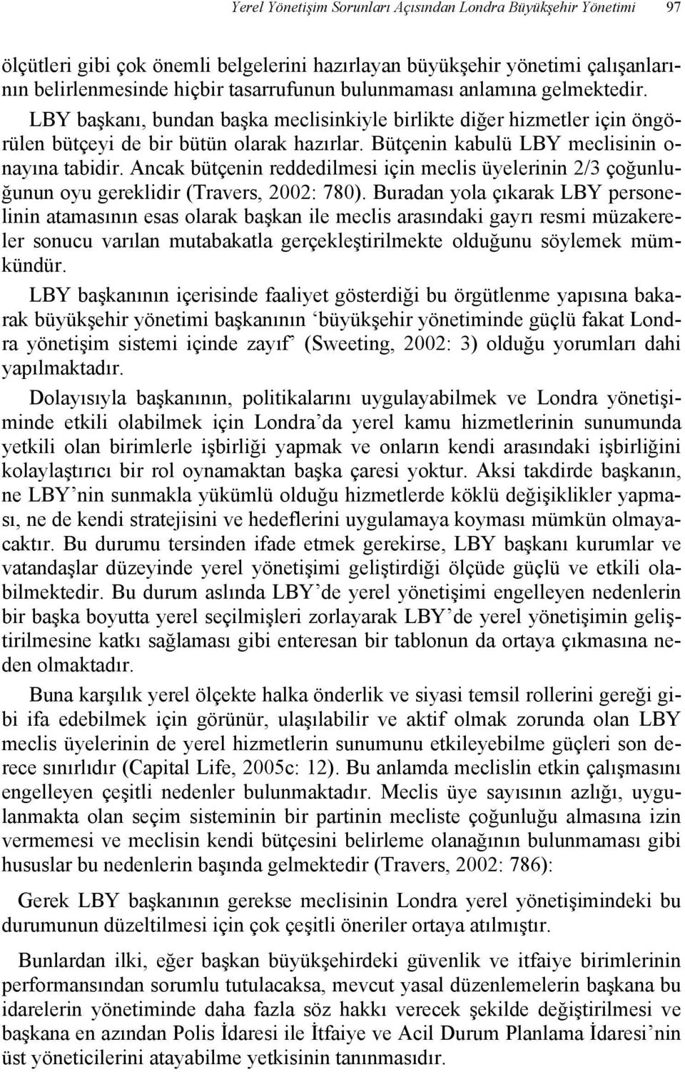 Ancak bütçenin reddedilmesi için meclis üyelerinin 2/3 çoğunluğunun oyu gereklidir (Travers, 2002: 780).