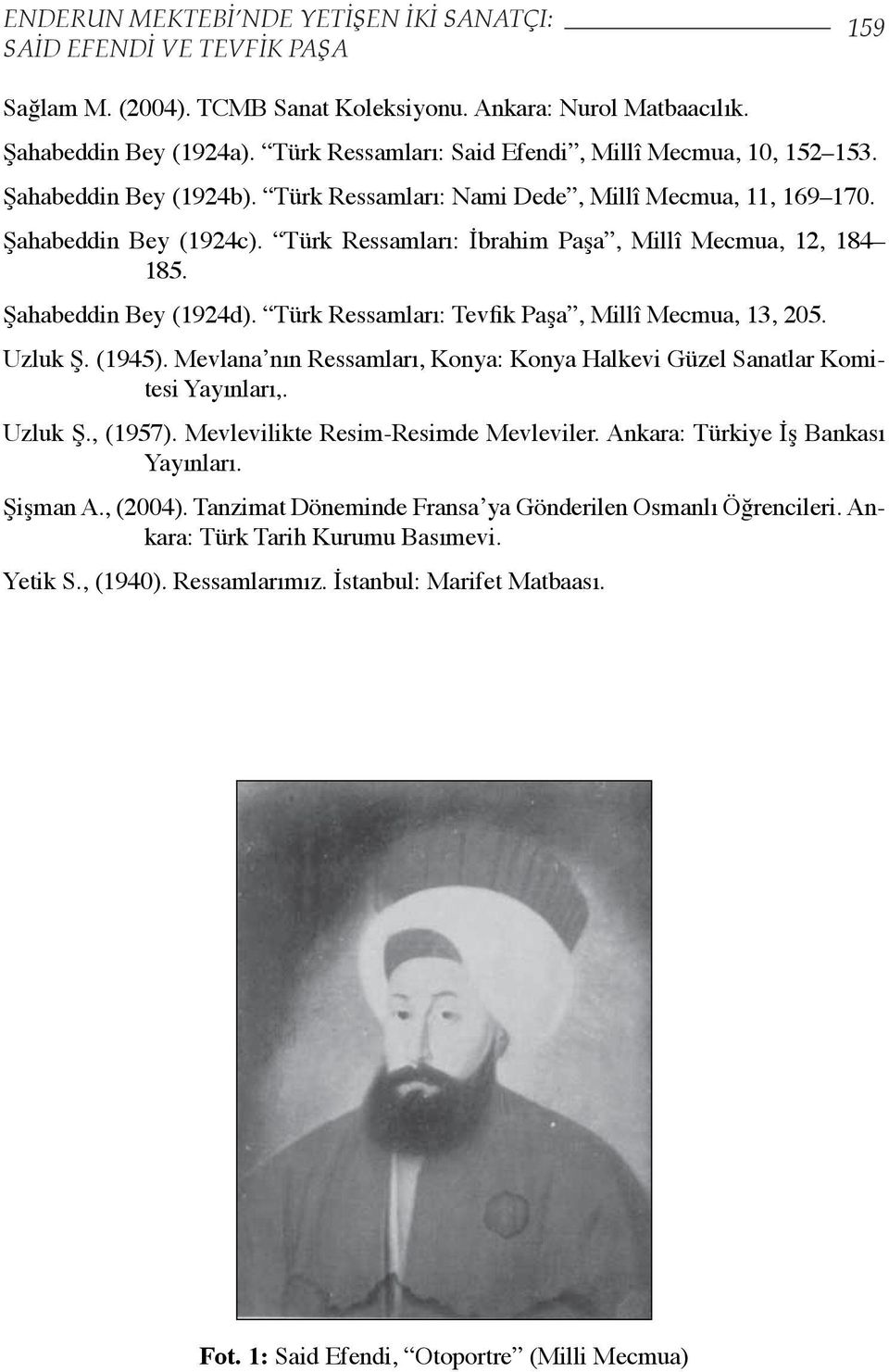 Türk Ressamları: İbrahim Paşa, Millî Mecmua, 12, 184 185. Şahabeddin Bey (1924d). Türk Ressamları: Tevfik Paşa, Millî Mecmua, 13, 205. Uzluk Ş. (1945).