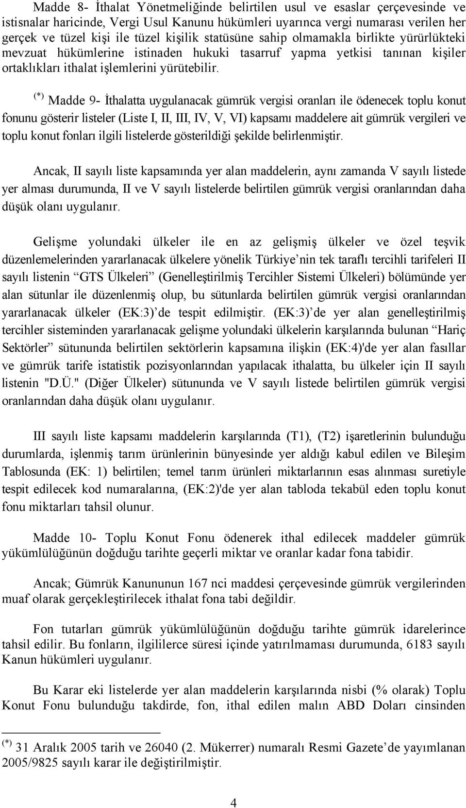 (*) Madde 9- İthalatta uygulanacak gümrük vergisi oranları ile ödenecek toplu konut fonunu gösterir listeler (Liste I, II, III, IV, V, VI) kapsamı maddelere ait gümrük vergileri ve toplu konut