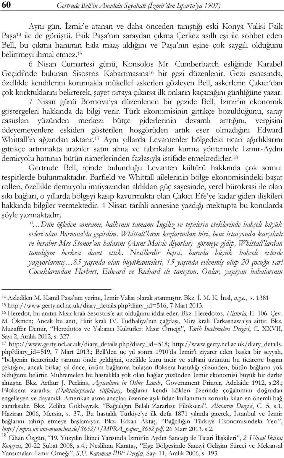 15 6 Nisan Cumartesi günü, Konsolos Mr. Cumberbatch eģliğinde Karabel Geçidi nde bulunan Sisostris Kabartmasına 16 bir gezi düzenlenir.