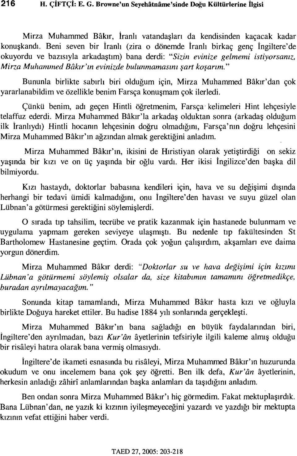 bulunmamasını şart koşarım." Bununla birlikte sabırlı biri olduğum için, Mirza Muhammed Bakır'dan çok yararlanabildim ve özellikle benim Farsça konuşmam çok ilerledi.