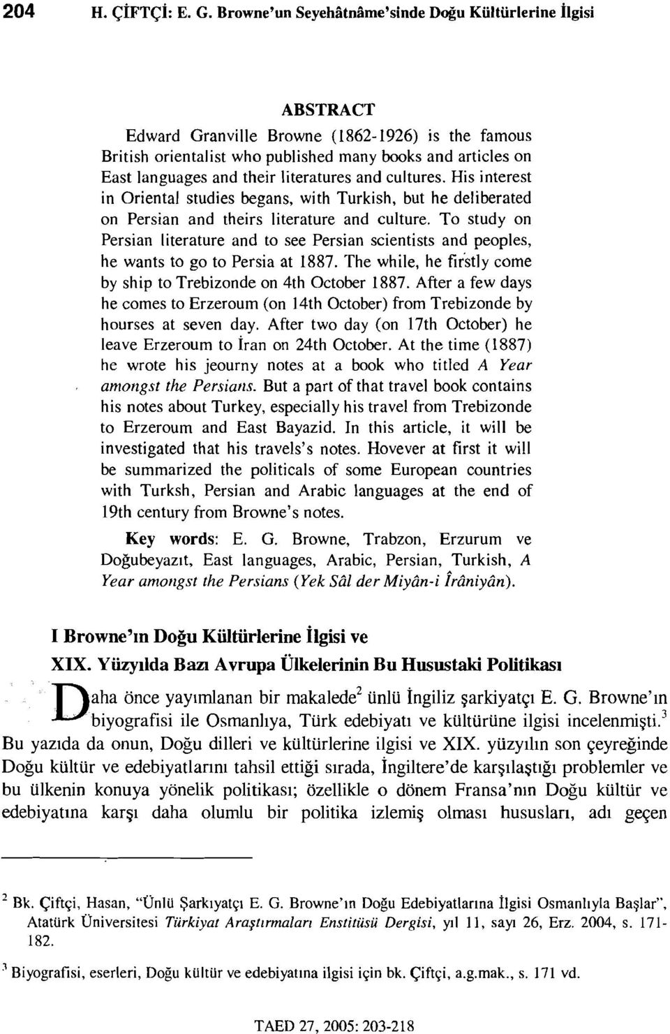 literatures and eultures. His interest in Oriental studies begans, with Turkish, but he deliberated on Persian and theirs literature and eulture.