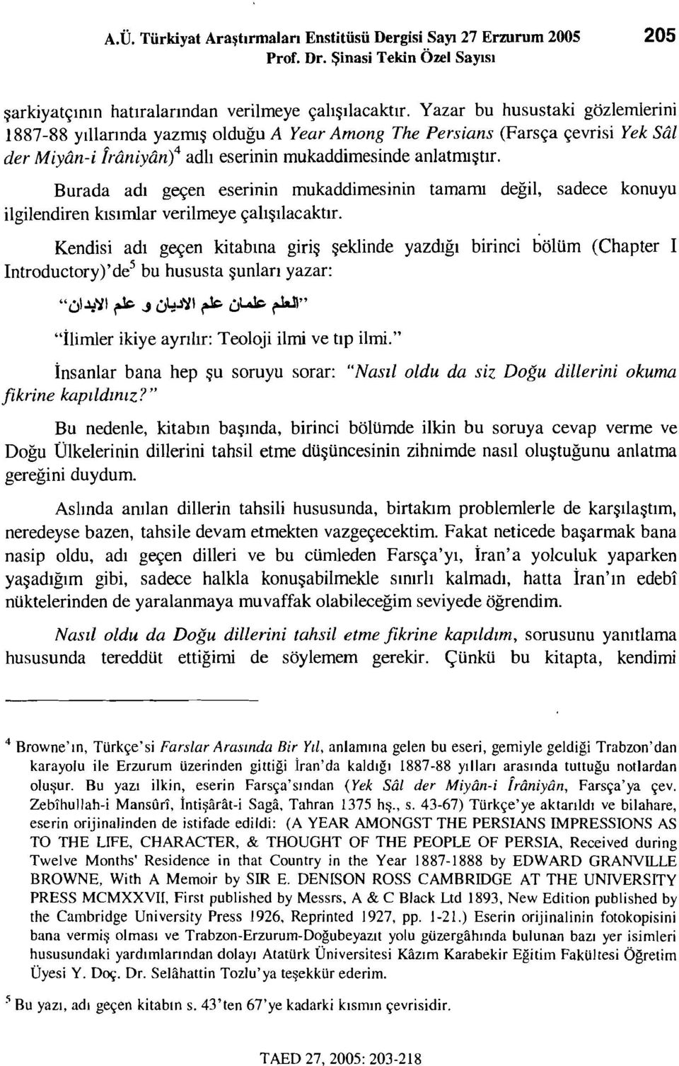 Burada adı geçen eserinin mukaddimesinin tamamı değil, sadece konuyu ilgilendiren kısımlar verilmeye çalışılacaktır.