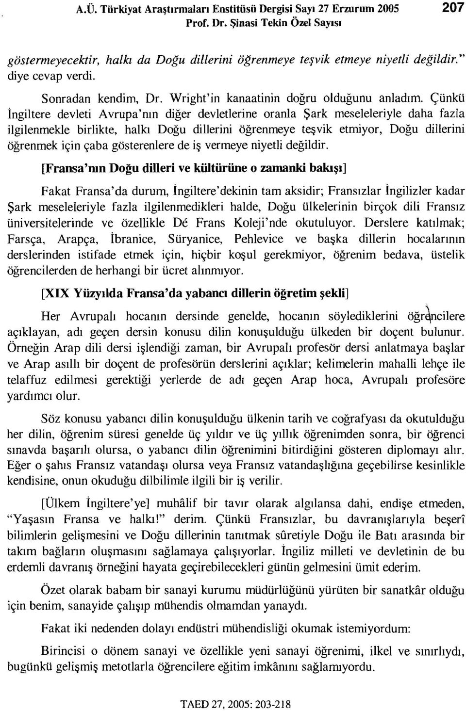 Çünkü İngiltere devleti Avrupa'nın diğer devletlerine oranla Şark meseleleriyle daha fazla ilgilenmekle birlikte, halkı Doğu dillerini öğrenmeye teşvik etmiyor, Doğu dillerini öğrenmek için çaba