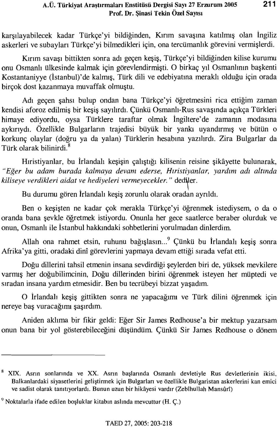 Kırım savaşı bittikten sonra adı geçen keşiş, Türkçe'yi bildiğinden kilise kurumu onu Osmanlı ülkesinde kalmak için görevlendirmişti.