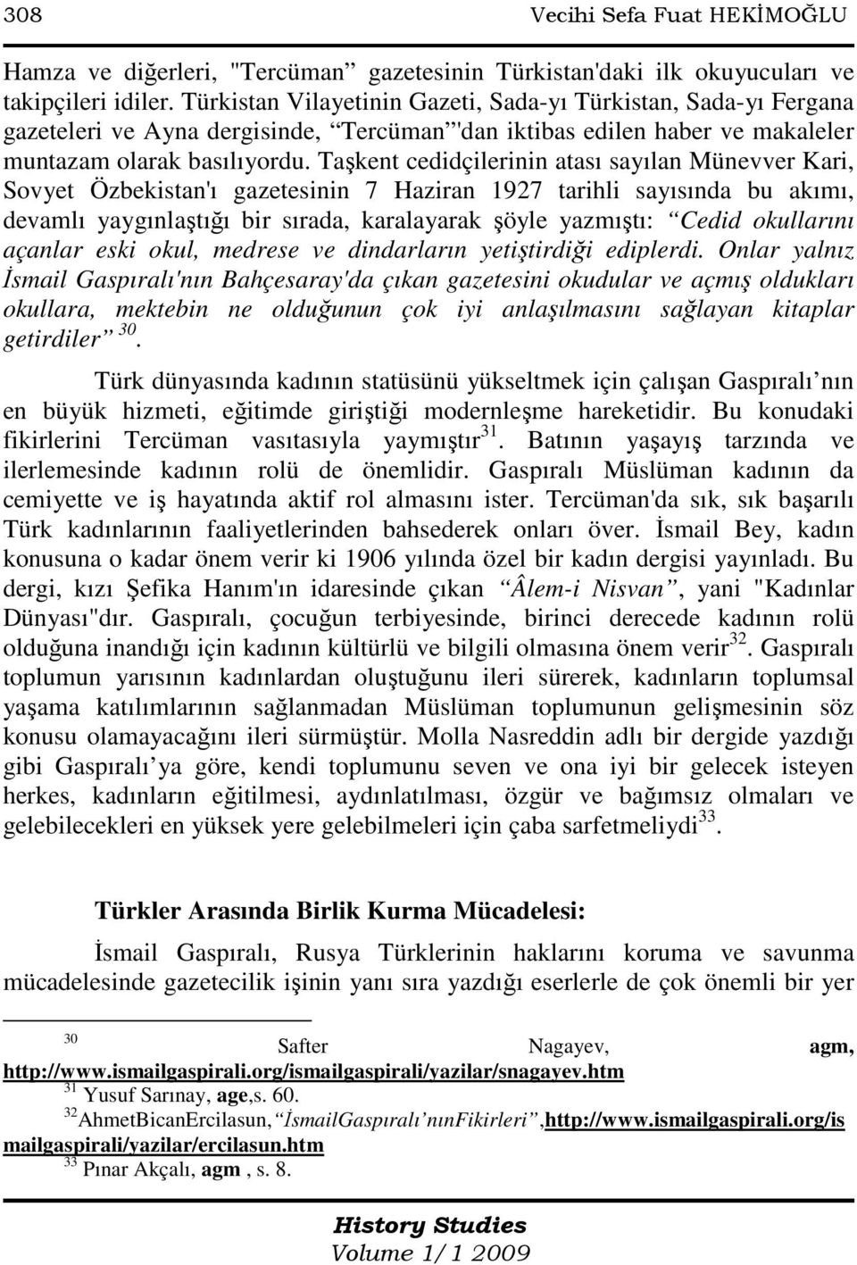 Taşkent cedidçilerinin atası sayılan Münevver Kari, Sovyet Özbekistan'ı gazetesinin 7 Haziran 1927 tarihli sayısında bu akımı, devamlı yaygınlaştığı bir sırada, karalayarak şöyle yazmıştı: Cedid