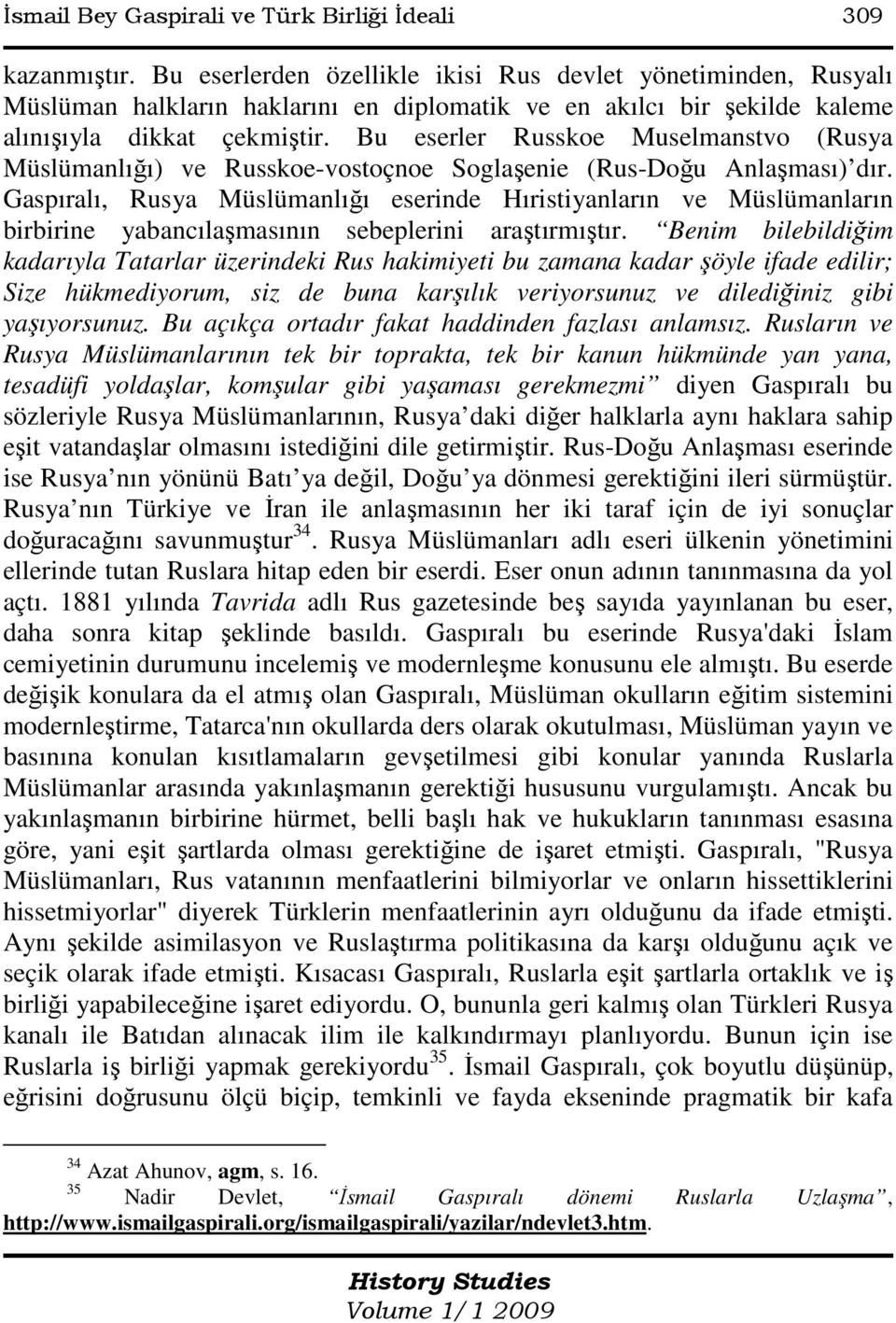 Bu eserler Russkoe Muselmanstvo (Rusya Müslümanlığı) ve Russkoe-vostoçnoe Soglaşenie (Rus-Doğu Anlaşması) dır.