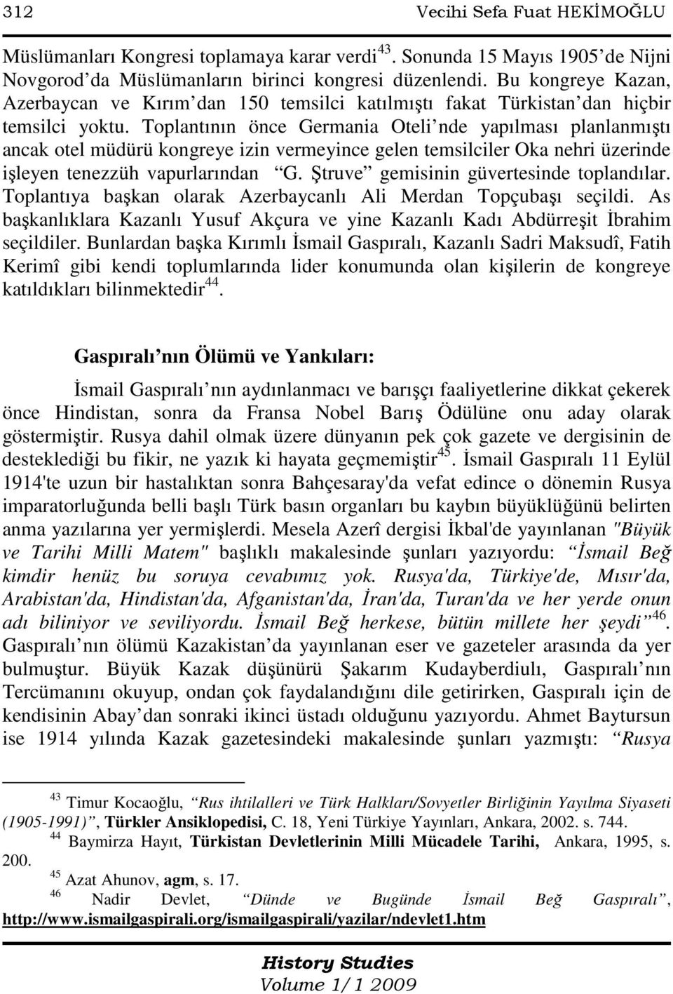 Toplantının önce Germania Oteli nde yapılması planlanmıştı ancak otel müdürü kongreye izin vermeyince gelen temsilciler Oka nehri üzerinde işleyen tenezzüh vapurlarından G.