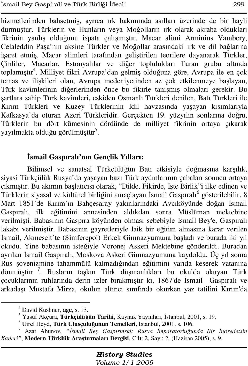 Macar alimi Arminius Vambery, Celaleddin Paşa nın aksine Türkler ve Moğollar arasındaki ırk ve dil bağlarına işaret etmiş, Macar alimleri tarafından geliştirilen teorilere dayanarak Türkler,