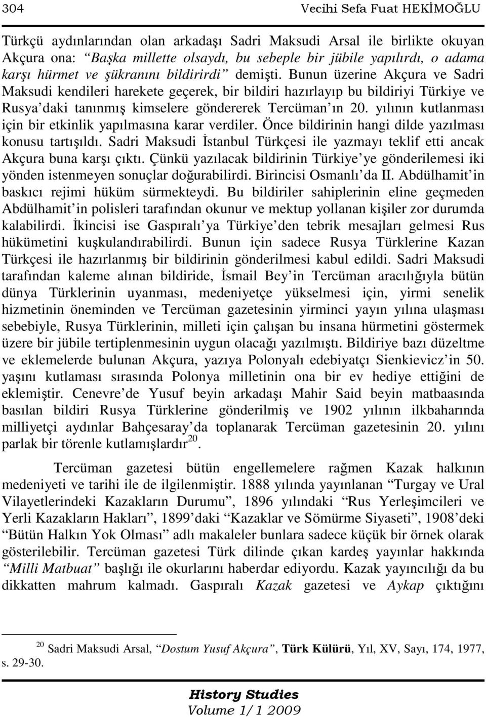 yılının kutlanması için bir etkinlik yapılmasına karar verdiler. Önce bildirinin hangi dilde yazılması konusu tartışıldı.