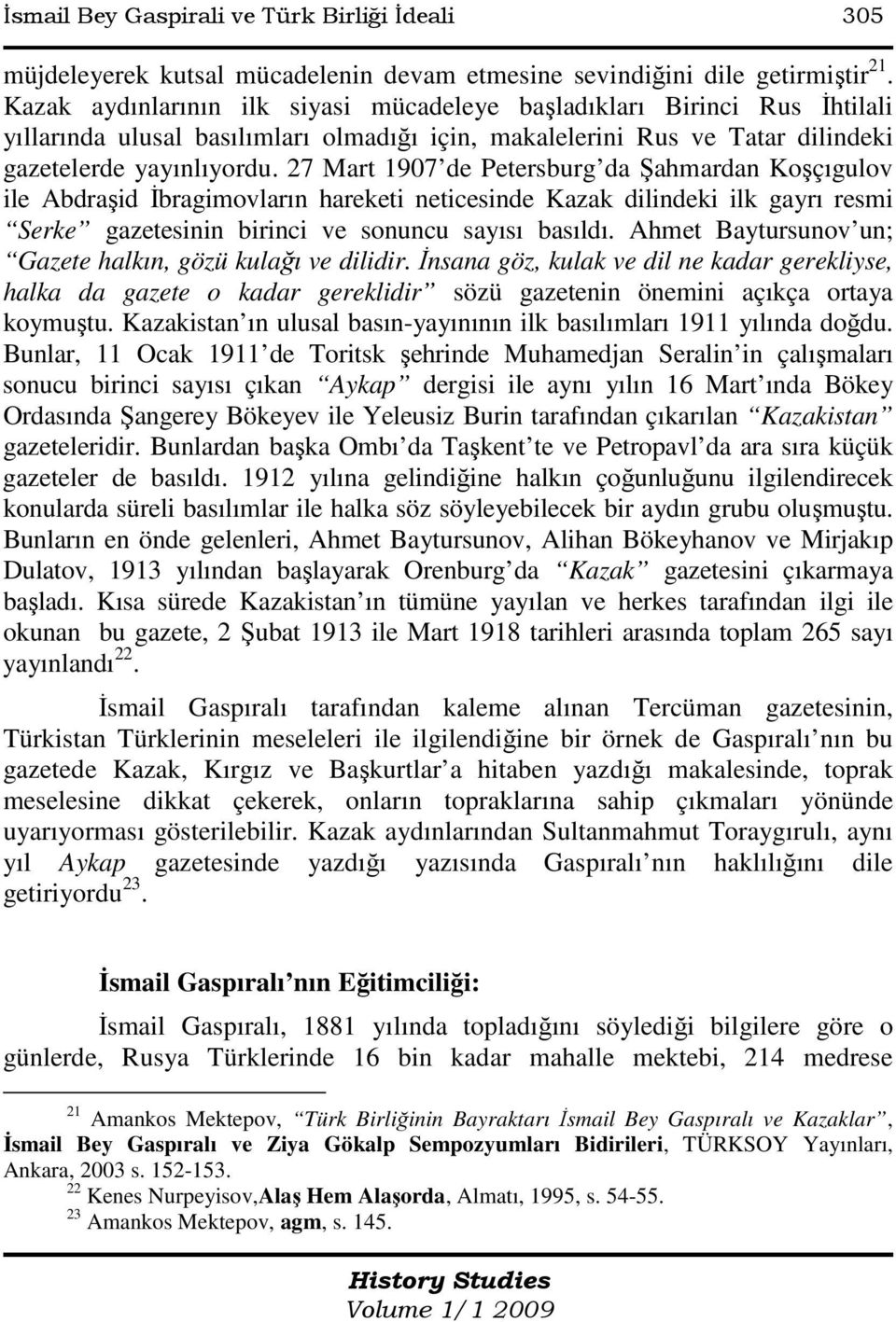 27 Mart 1907 de Petersburg da Şahmardan Koşçıgulov ile Abdraşid Đbragimovların hareketi neticesinde Kazak dilindeki ilk gayrı resmi Serke gazetesinin birinci ve sonuncu sayısı basıldı.