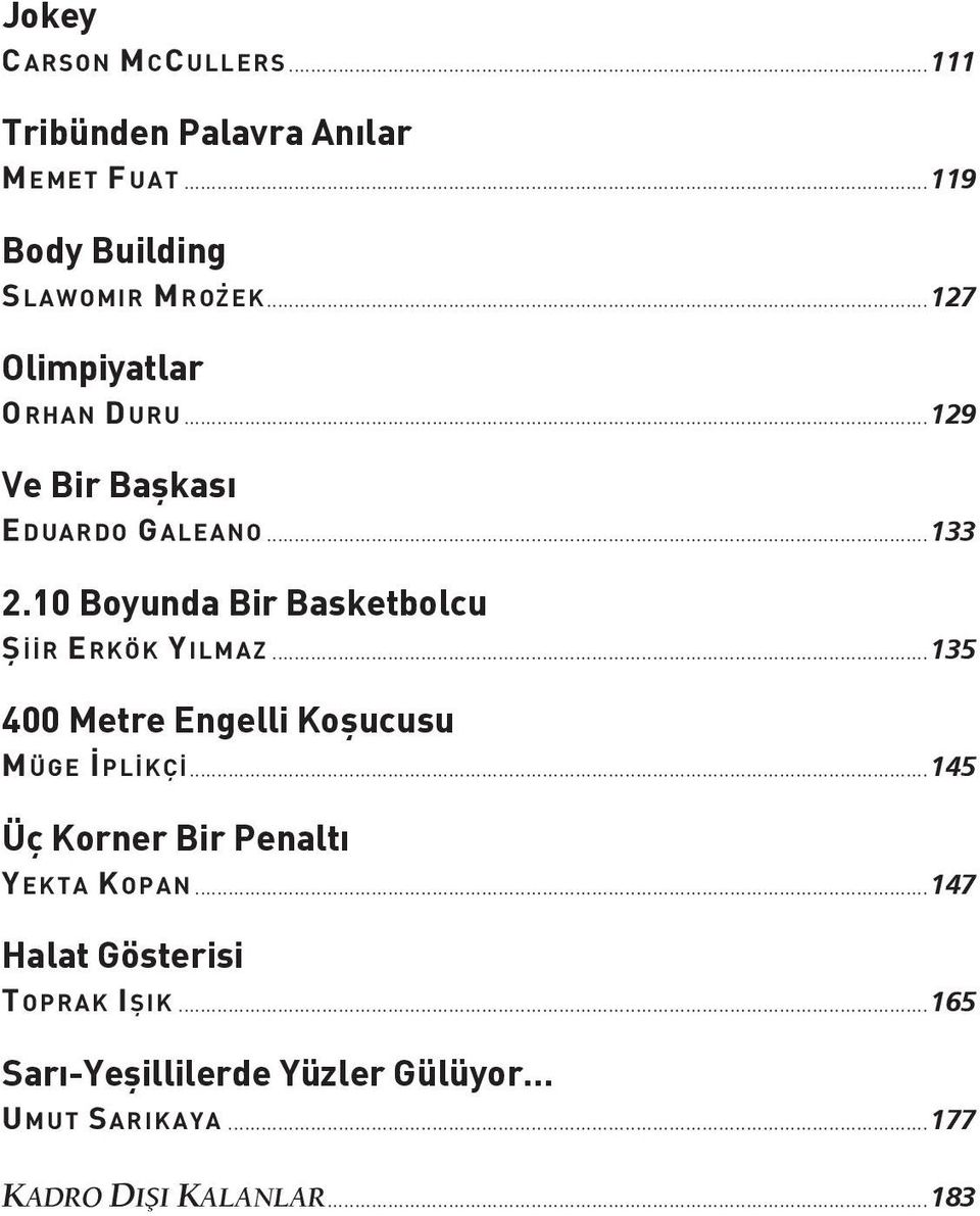 10 Boyunda Bir Basketbolcu Ş İİR E RKÖK Y ILMAZ...135 400 Metre Engelli Koşucusu M ÜGE İ PLİKÇİ.