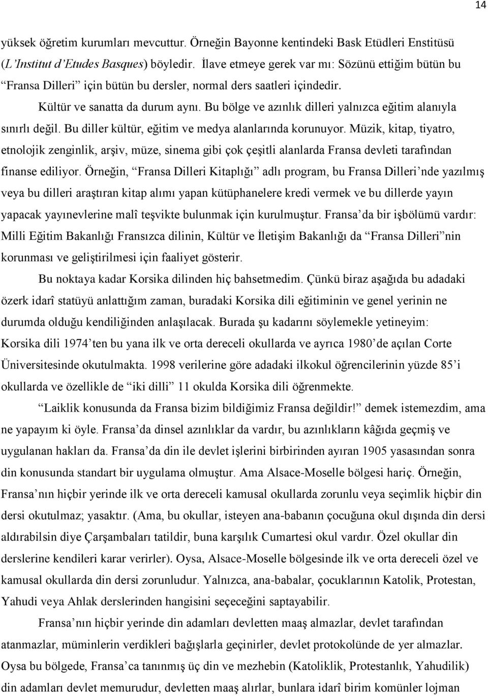 Bu bölge ve azınlık dilleri yalnızca eğitim alanıyla sınırlı değil. Bu diller kültür, eğitim ve medya alanlarında korunuyor.