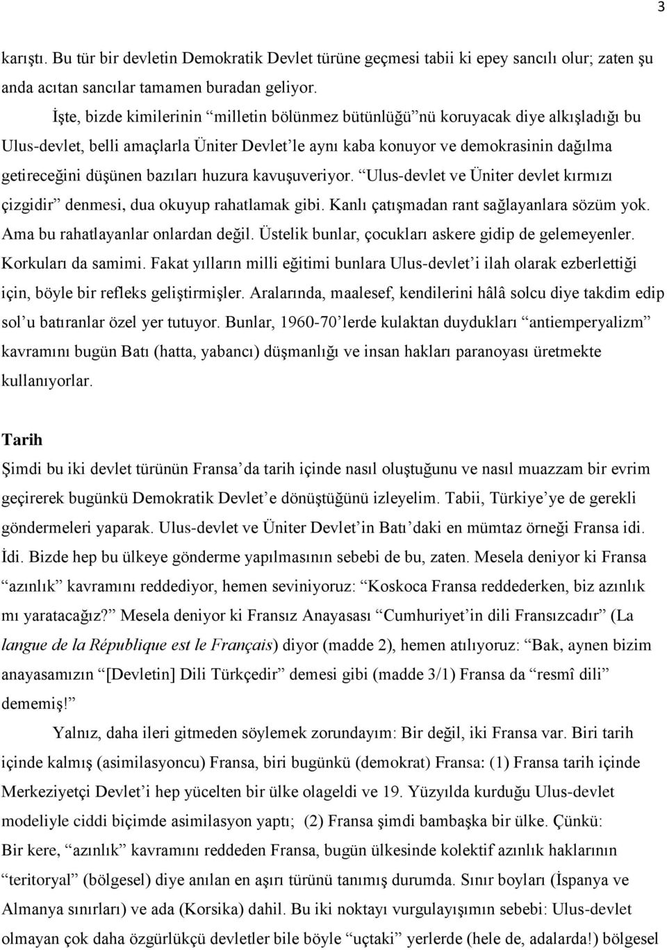 bazıları huzura kavuşuveriyor. Ulus-devlet ve Üniter devlet kırmızı çizgidir denmesi, dua okuyup rahatlamak gibi. Kanlı çatışmadan rant sağlayanlara sözüm yok. Ama bu rahatlayanlar onlardan değil.