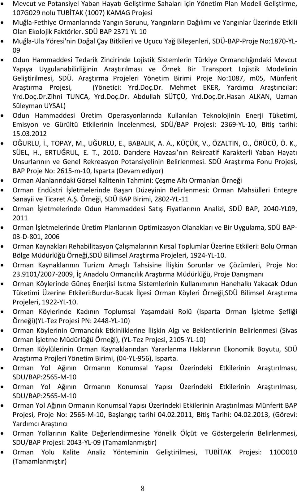 SDÜ BAP 2371 YL 10 Muğla-Ula Yöresi'nin Doğal Çay Bitkileri ve Uçucu Yağ Bileşenleri, SDÜ-BAP-Proje No:1870-YL- 09 Odun Hammaddesi Tedarik Zincirinde Lojistik Sistemlerin Türkiye Ormancılığındaki