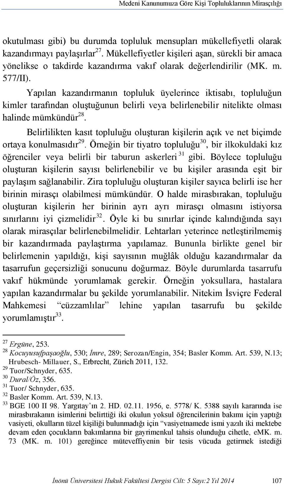 Yapılan kazandırmanın topluluk üyelerince iktisabı, topluluğun kimler tarafından oluştuğunun belirli veya belirlenebilir nitelikte olması halinde mümkündür 28.