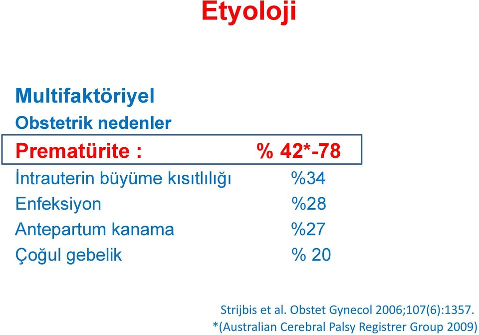 Antepartum kanama %27 Çoğul gebelik % 20 Strijbis et al.