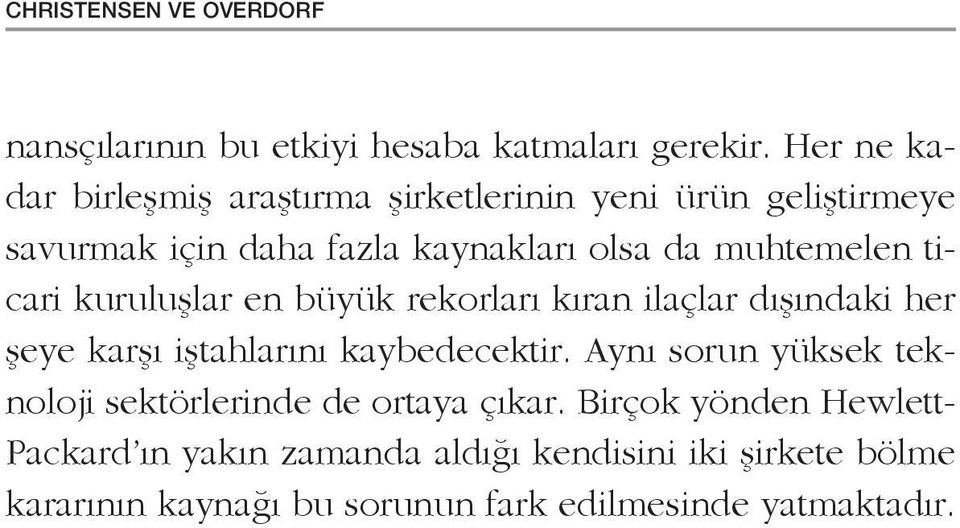 ticari kuruluşlar en büyük rekorları kıran ilaçlar dışındaki her şeye karşı iştahlarını kaybedecektir.