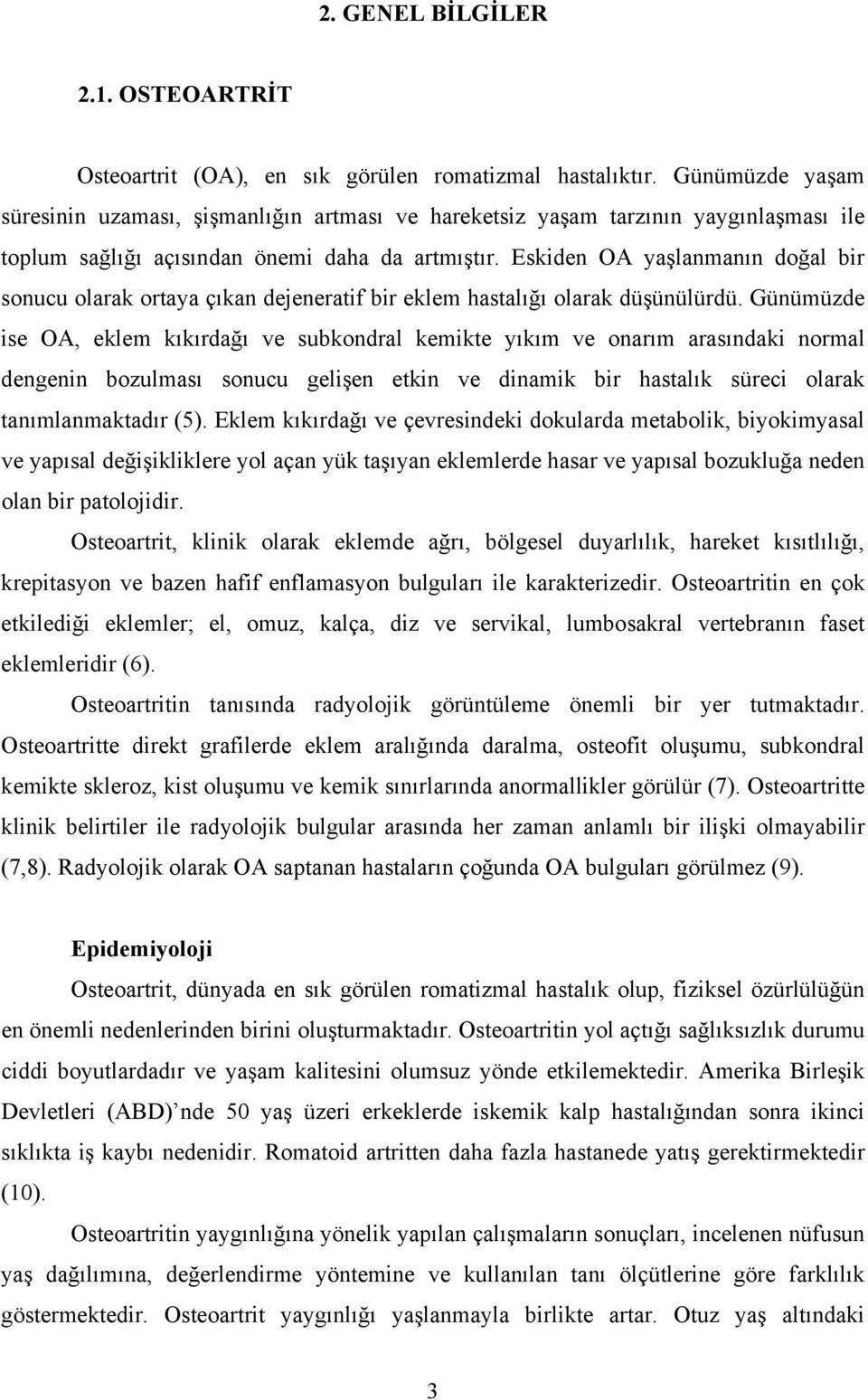 Eskiden OA yaşlanmanın doğal bir sonucu olarak ortaya çıkan dejeneratif bir eklem hastalığı olarak düşünülürdü.