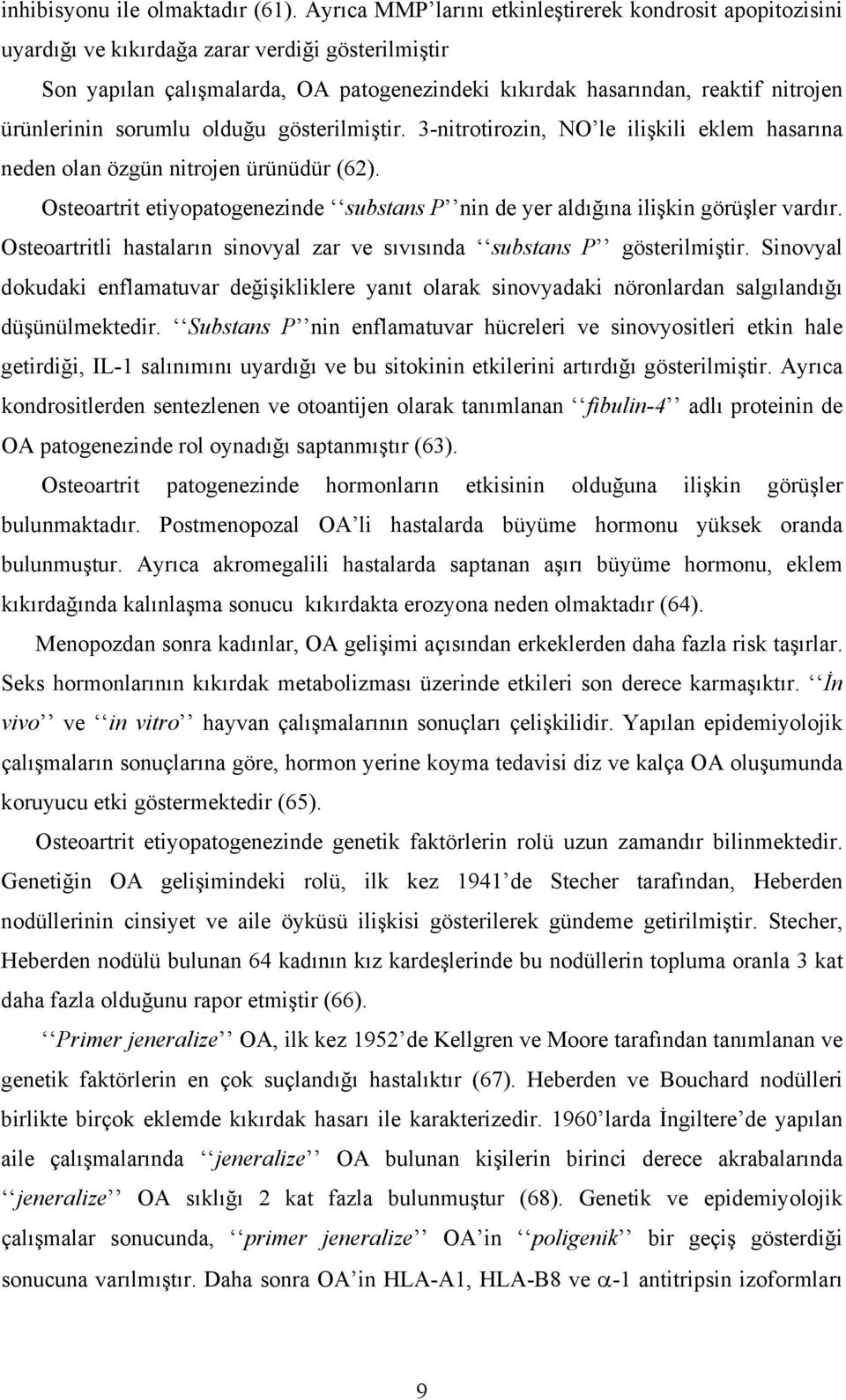 ürünlerinin sorumlu olduğu gösterilmiştir. 3-nitrotirozin, NO le ilişkili eklem hasarına neden olan özgün nitrojen ürünüdür (62).