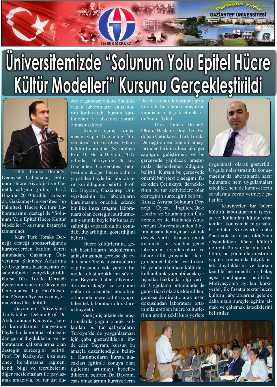 Kurs Türk Toraks Derneği desteği sponsorluğunda kursiyerlerden katılım ücreti alınmadan, Şahinbey Araştırma ve Uygulama hastanesinin ev sahipliğinde gerçekleştirildi.
