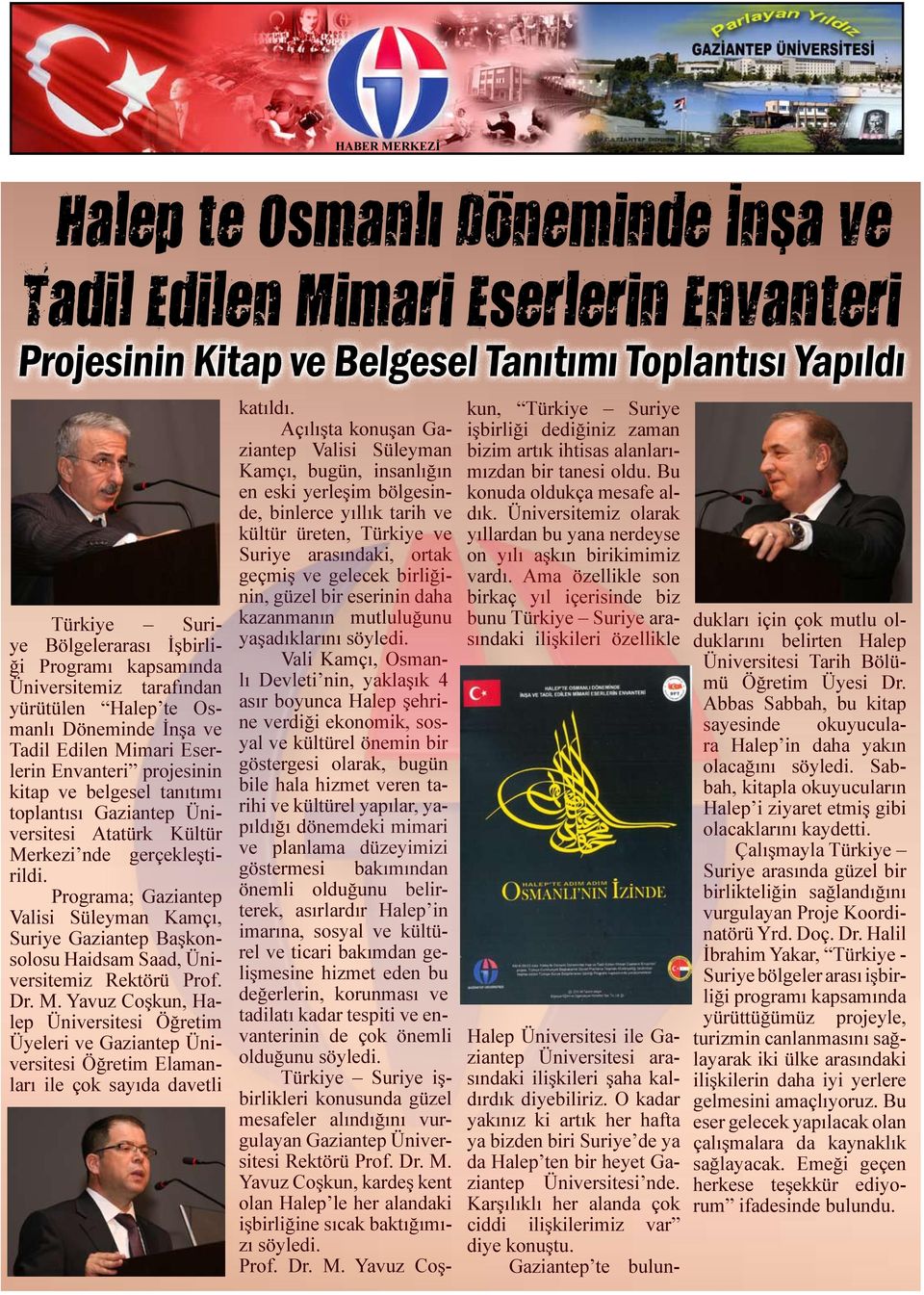 gerçekleştirildi. Programa; Gaziantep Valisi Süleyman Kamçı, Suriye Gaziantep Başkonsolosu Haidsam Saad, Üniversitemiz Rektörü Prof. Dr. M.