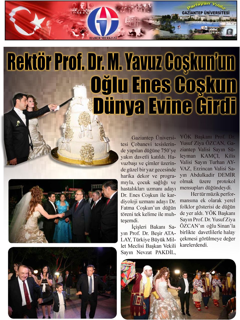 Fatma Coşkun un düğün töreni tek kelime ile muhteşemdi. İçişleri Bakanı Sayın Prof. Dr.