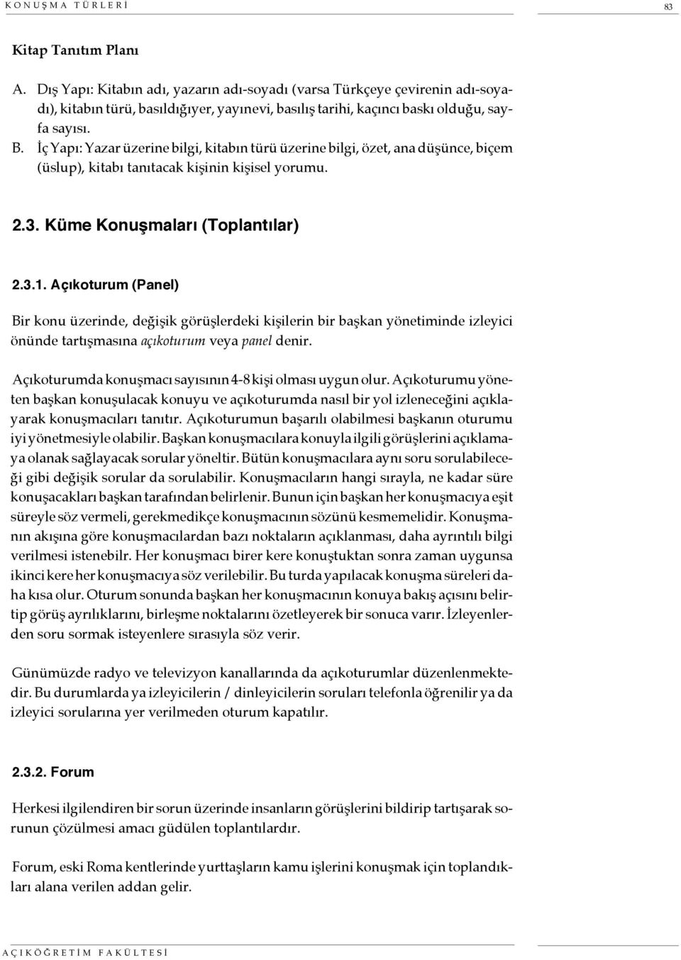 İç Yapı: Yazar üzerine bilgi, kitabın türü üzerine bilgi, özet, ana düşünce, biçem (üslup), kitabı tanıtacak kişinin kişisel yorumu. 2.3. Küme Konuşmaları (Toplantılar) 2.3.1.